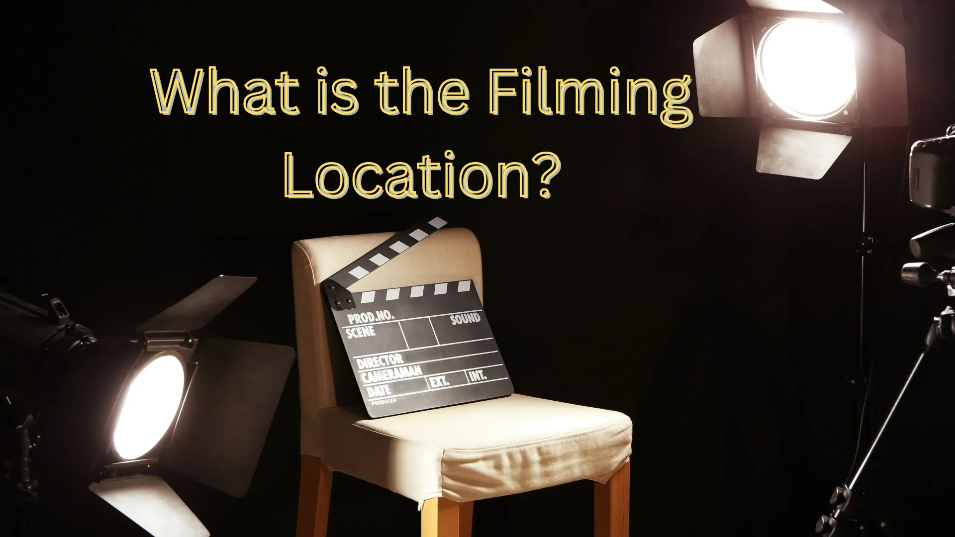 What is the Filming Location? What are the different types of Types of Locations. Why Does Location Important In Filming?