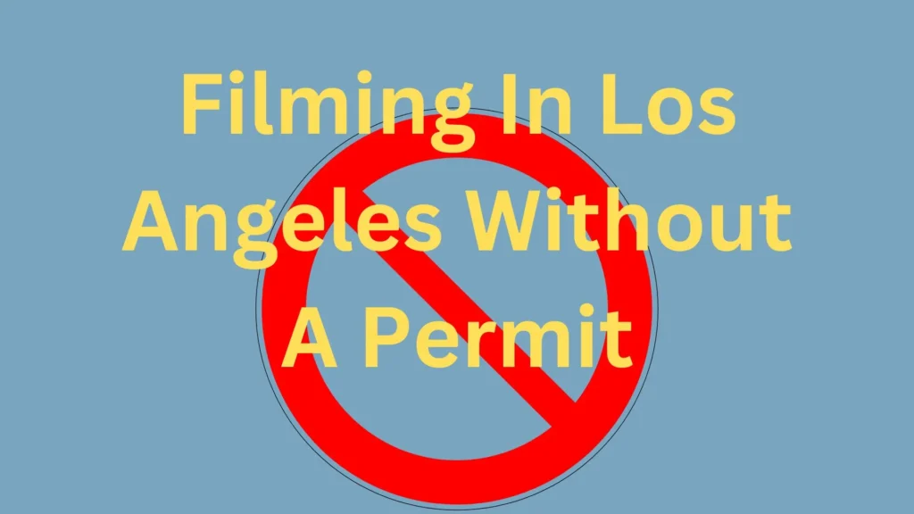 Filming In Los Angeles Without A Permit 1