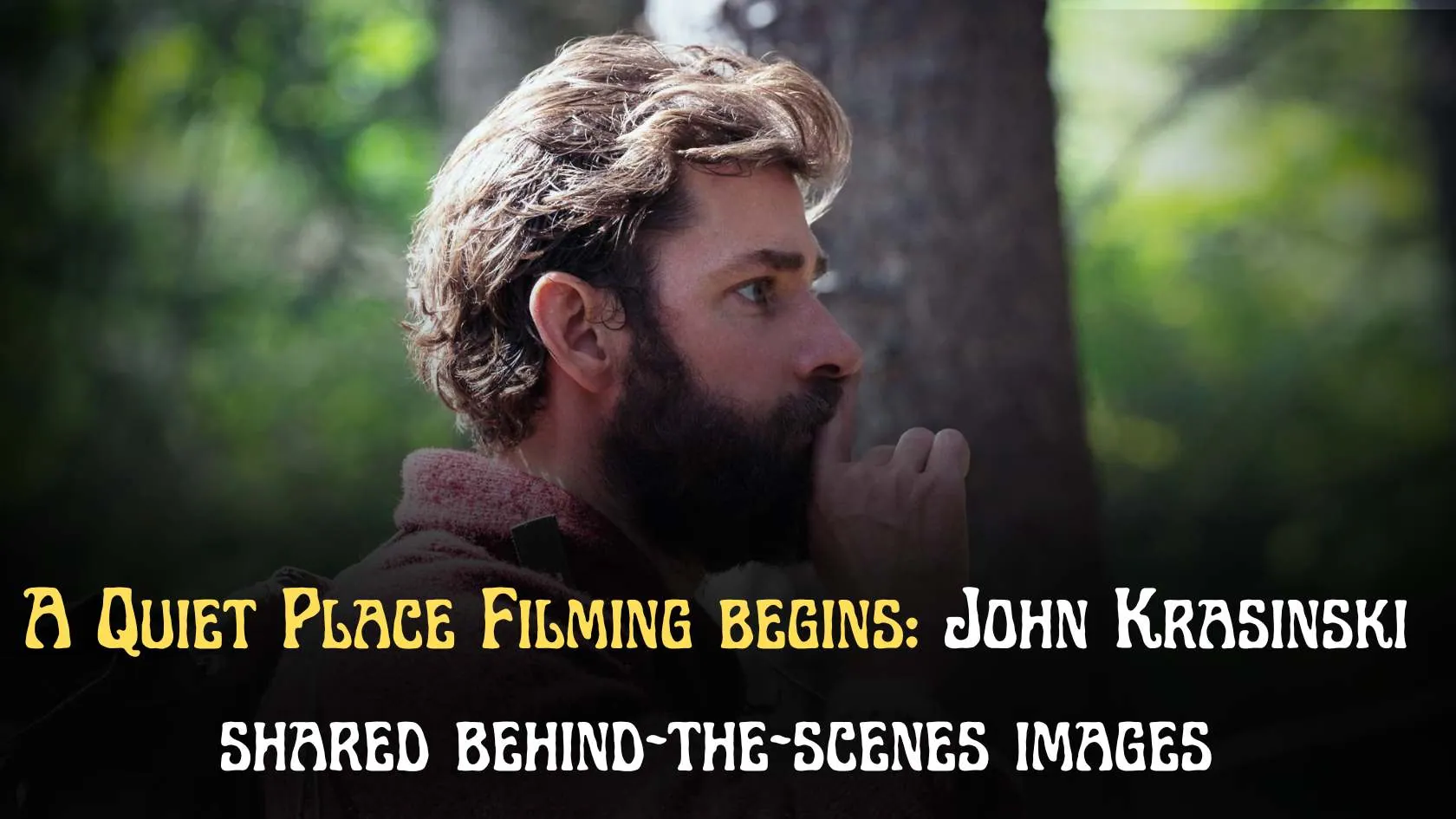 A Quiet Place Filming begins John Krasinski shared behind-the-scenes images