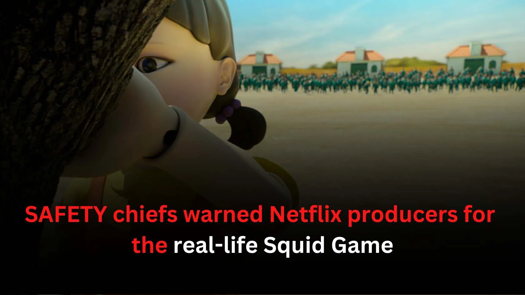 SAFETY chiefs warned Netflix producers about the real-life Squid Game