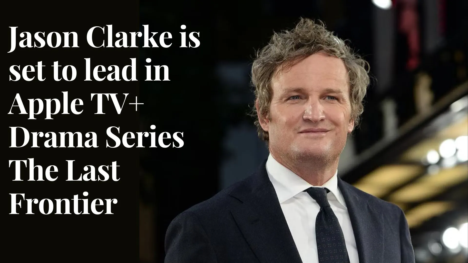 Jason Clarke is set to lead in Apple TV+ Drama Series The Last Frontier (Image credit: independent)