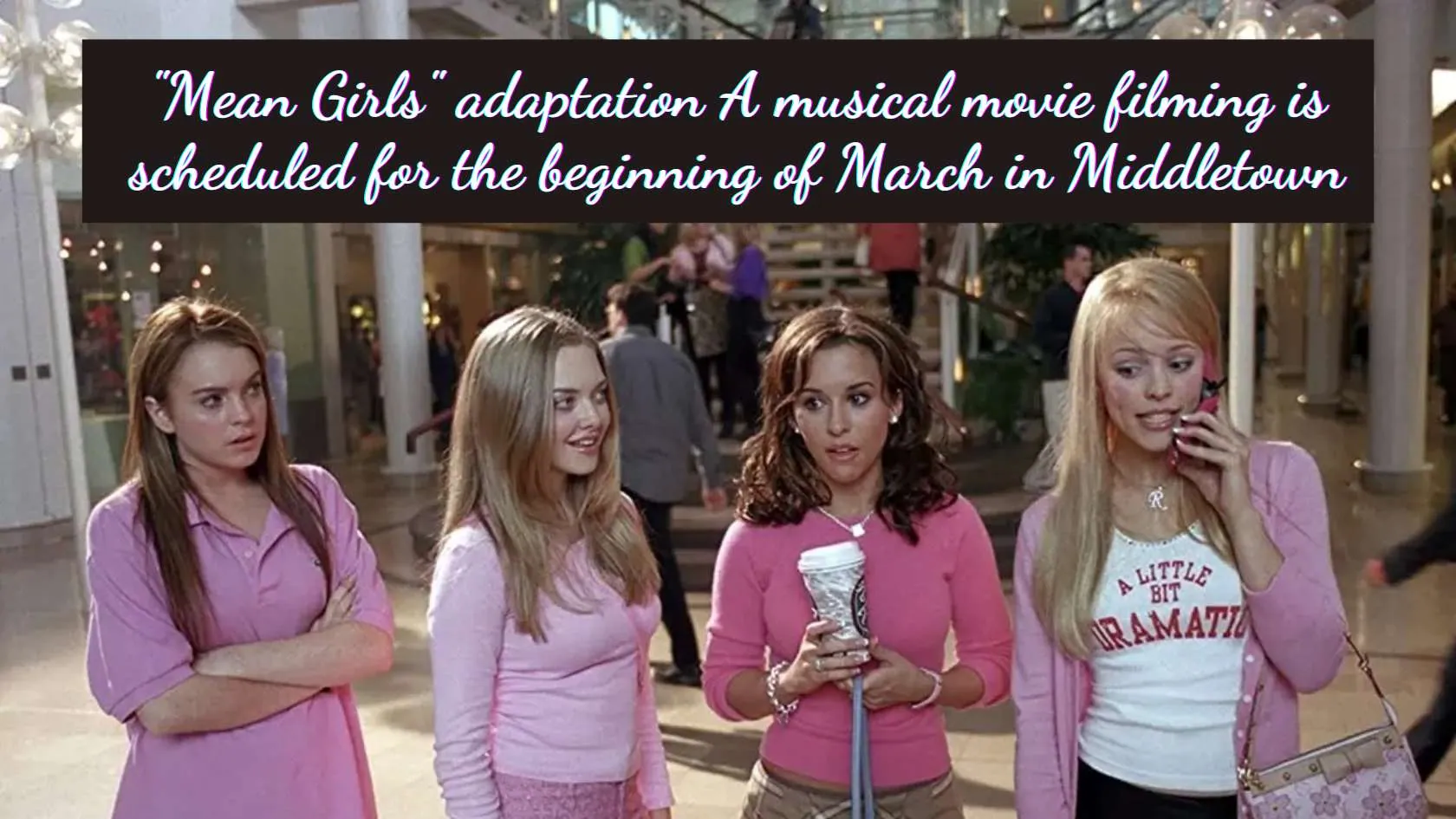 "Mean Girls" adaptation A musical movie filming is scheduled for March in Middletown