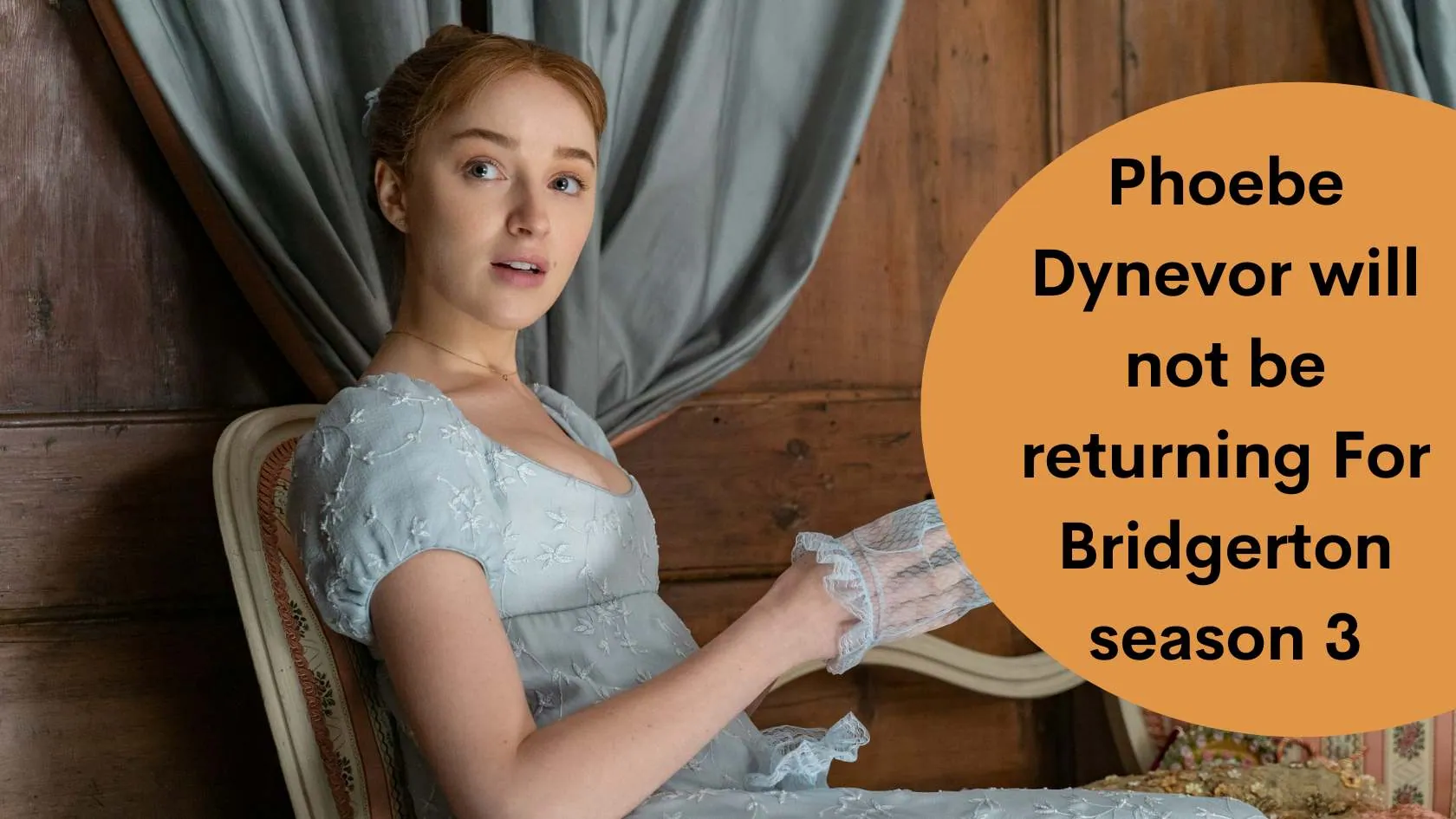 Phoebe Dynevor will not be returning For Bridgerton season 3