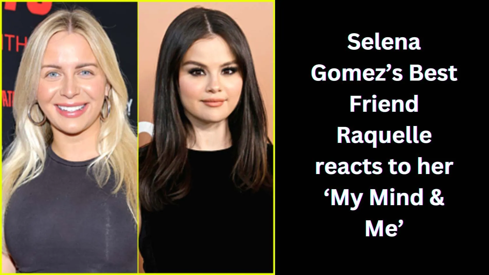 Selena Gomez’s Best Friend Raquelle reacts to her ‘My Mind & Me’