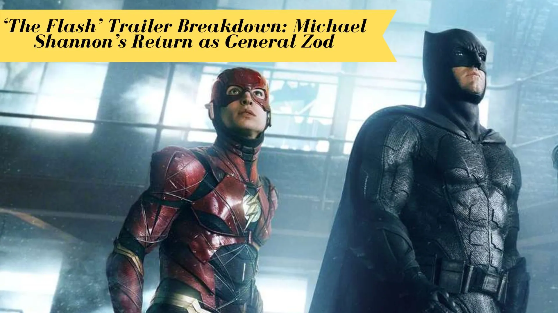 ‘The Flash’ Trailer Breakdown Michael Shannon’s Return as General Zod (Image credit: people)