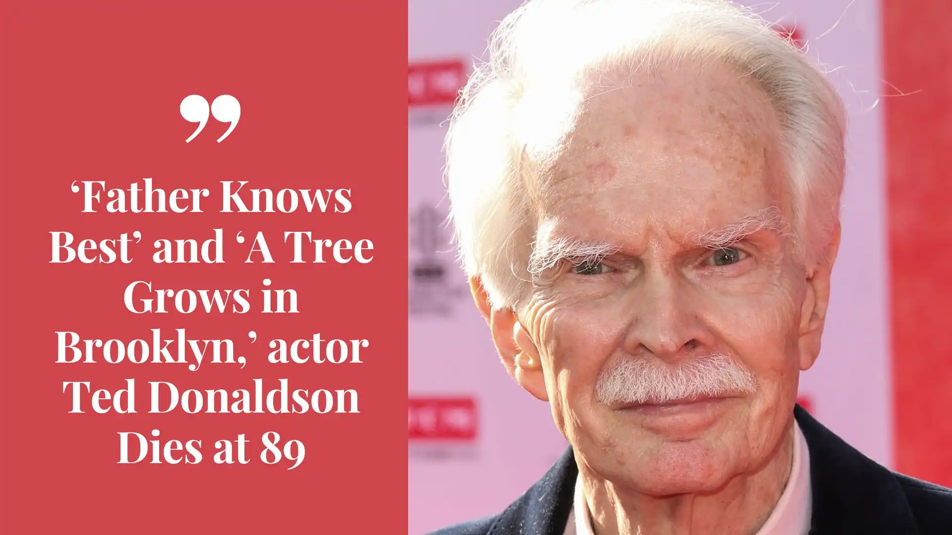 ‘Father Knows Best’ and ‘A Tree Grows in Brooklyn,’ actor Ted Donaldson Dies at 89 (Image credit: Ted)