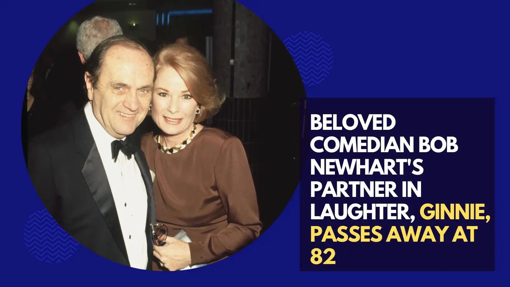 Beloved Comedian Bob Newhart's Partner in Laughter, Ginnie, Passes Away at 82