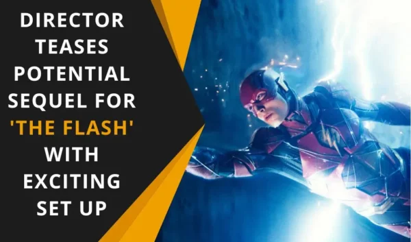 Director Teases Potential Sequel for 'The Flash' with Exciting Set Up