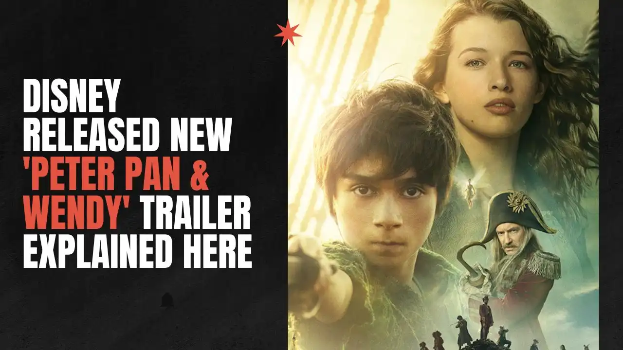 Disney released New 'Peter Pan & Wendy' Trailer Explained Here