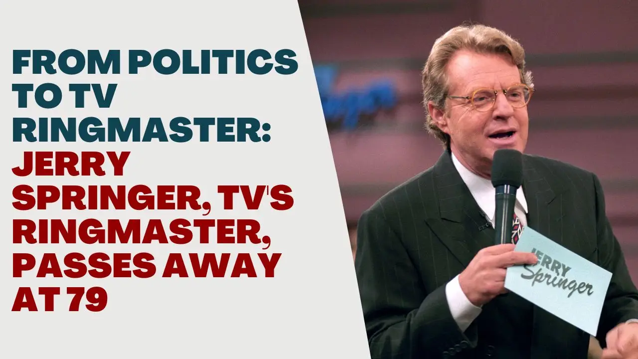 From Politics to TV Ringmaster_ Jerry Springer, TV's Ringmaster, Passes Away at 79