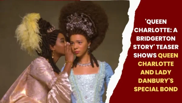 'Queen Charlotte: A Bridgerton Story' Teaser shows Queen Charlotte and Lady Danbury's Special Bond