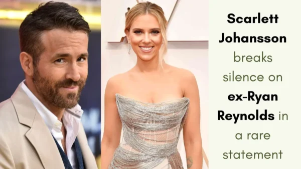 Scarlett Johansson breaks silence on ex-Ryan Reynolds in a rare statement