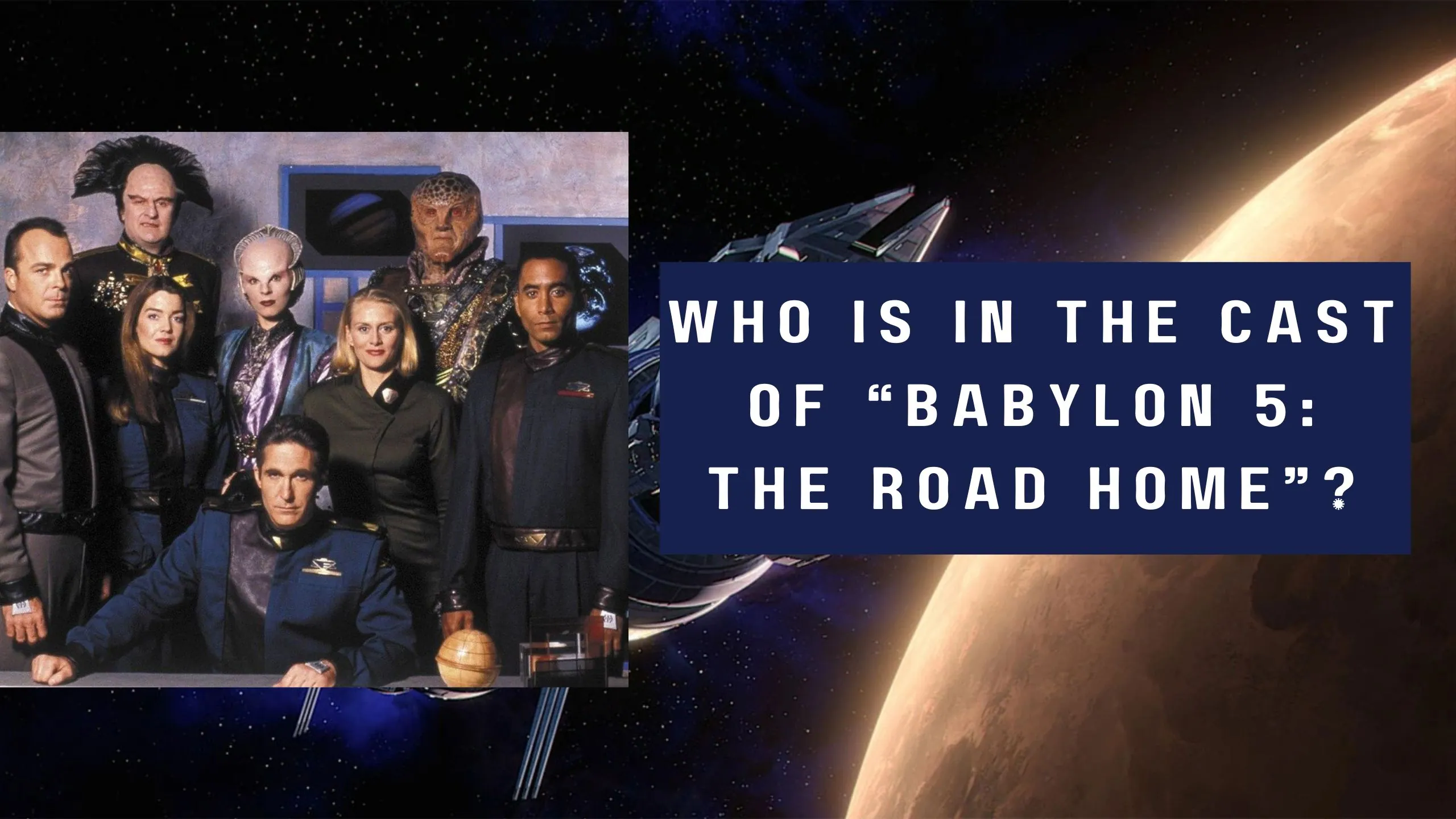 Discover Who is in the cast of “Babylon 5: The Road Home”