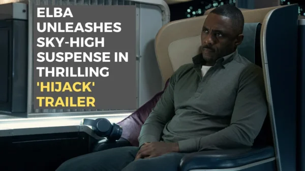 Elba Unleashes Sky-High Suspense in Thrilling 'Hijack' Trailer