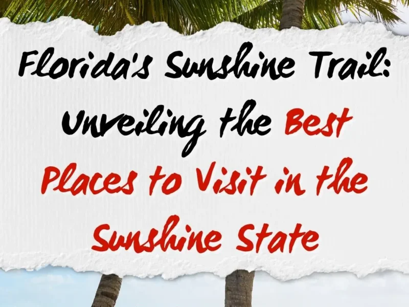 Florida's Sunshine Trail: Unveiling the Best Places to Visit in the Sunshine State