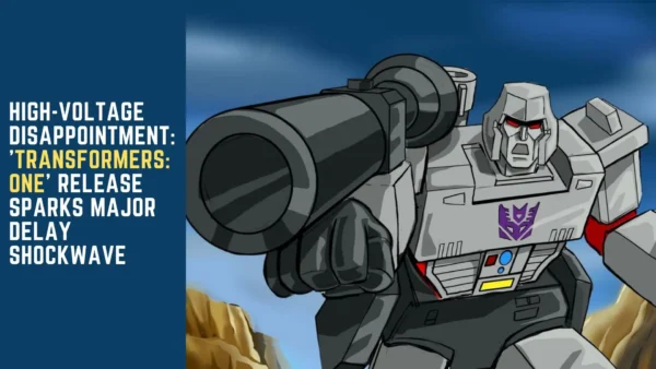 High-Voltage Disappointment: 'Transformers: One' Release Sparks Major Delay Shockwave