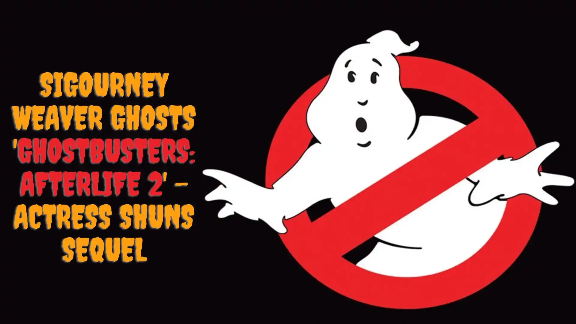 Sigourney Weaver Ghosts 'Ghostbusters_ Afterlife 2' – Actress Shuns Sequel