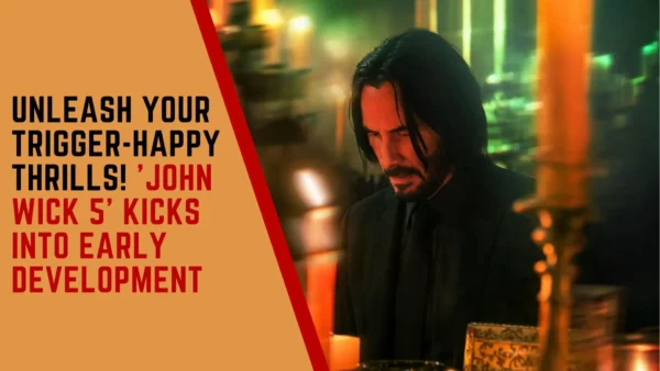 Unleash Your Trigger-Happy Thrills! 'John Wick 5' Kicks Into Early Development