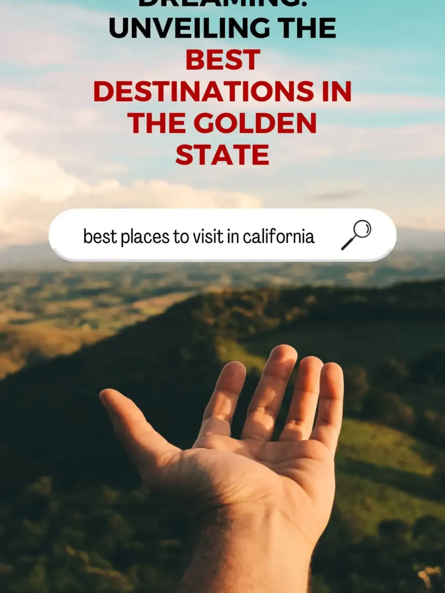 California Dreaming: Unveiling the Best Destinations in the Golden State