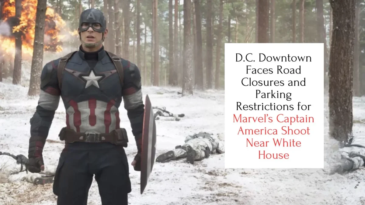 D.C. Downtown Faces Road Closures and Parking Restrictions for Marvel’s Captain America Shoot Near White House