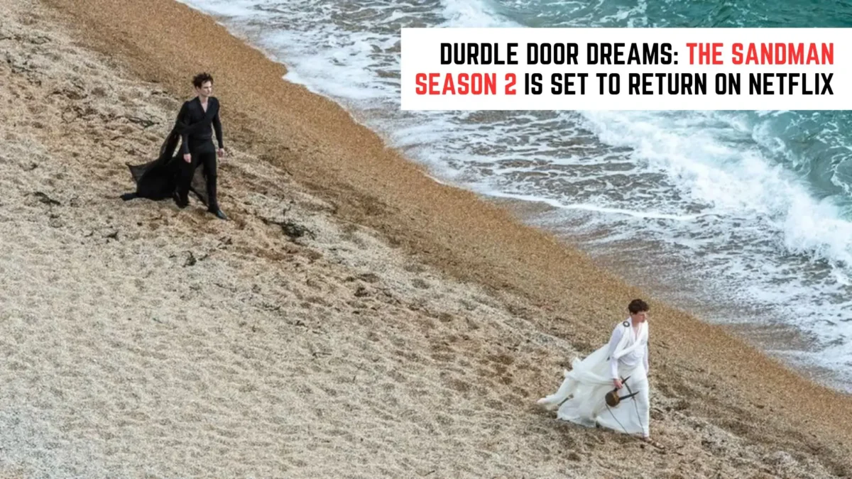 Durdle Door Dreams: The Sandman Season 2 is set to Return on Netflix