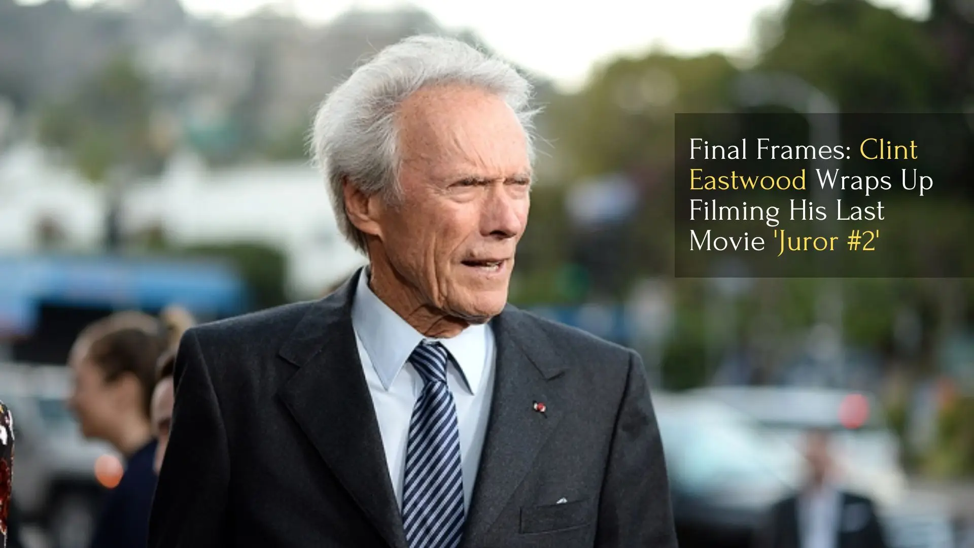 Final Frames Clint Eastwood Wraps Up Filming of 'Juror 2'