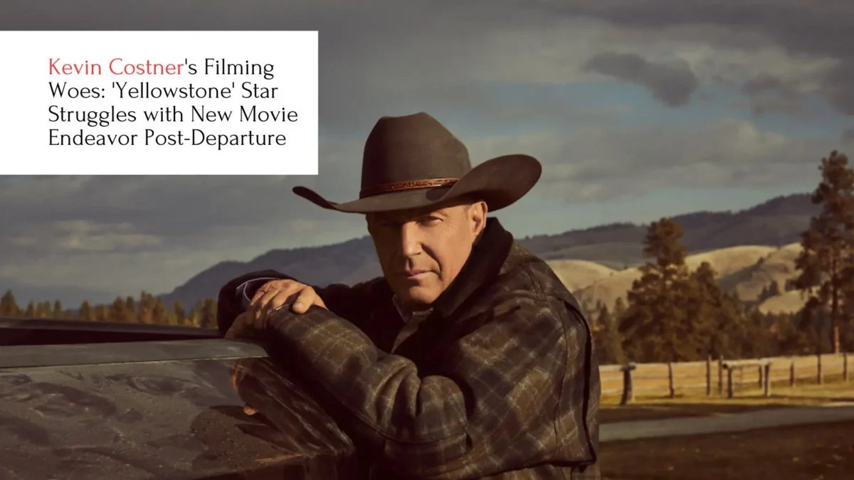 Kevin Costner's Filming Woes: 'Yellowstone' Star Struggles with New Movie Endeavor Post-Departure
