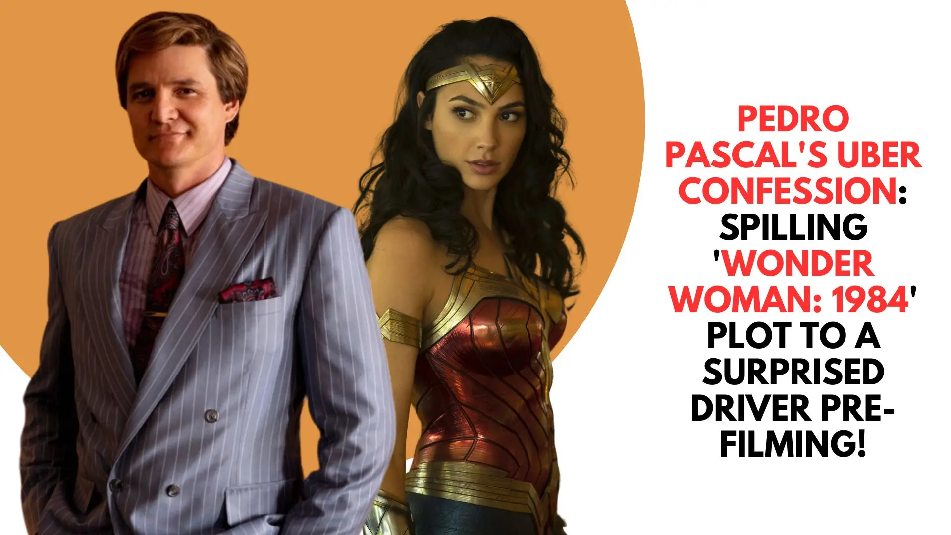 Pedro Pascal's Uber Confession: Spilling 'Wonder Woman: 1984' Plot to a Surprised Driver Pre-Filming!