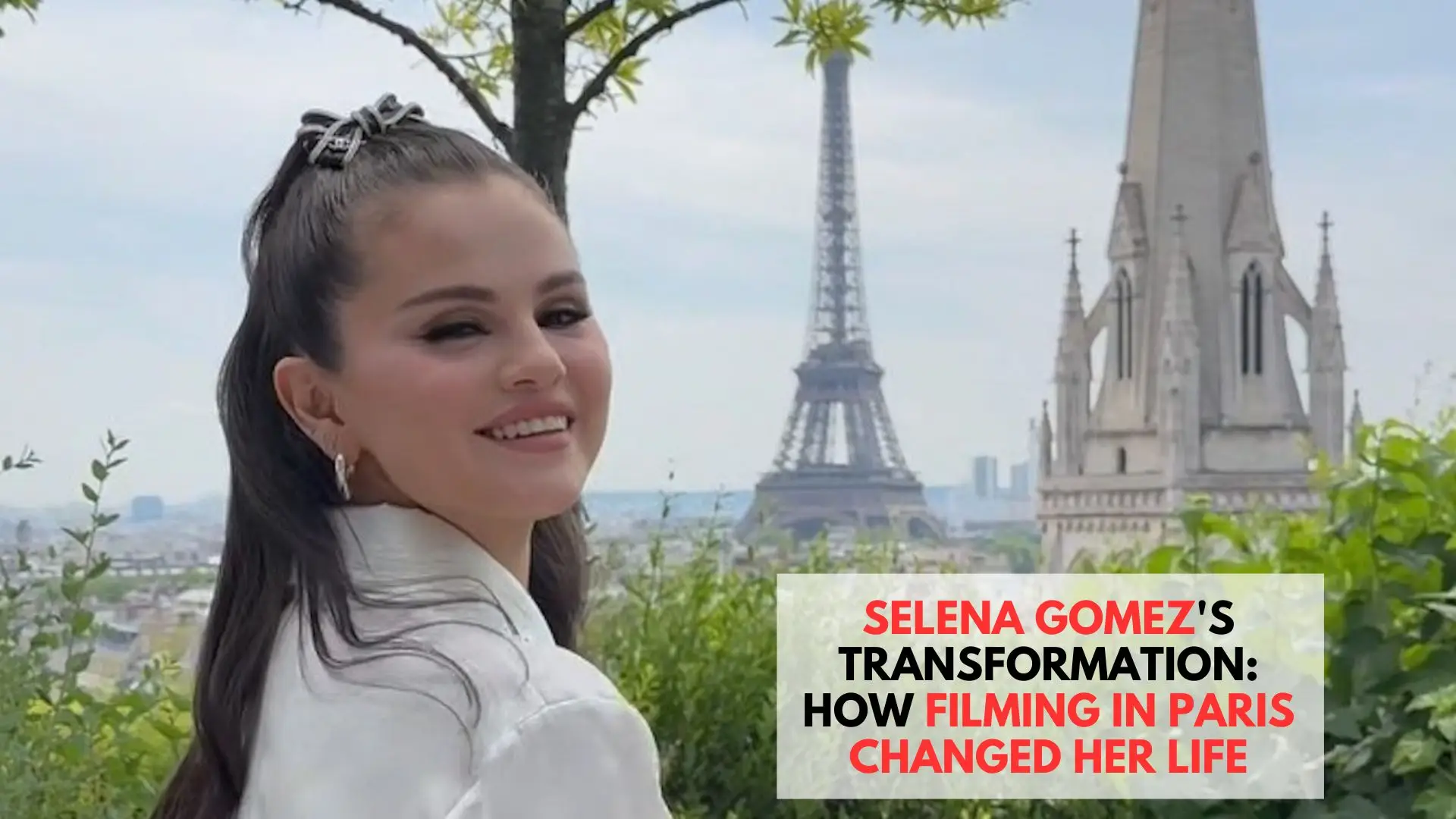 Selena Gomez's Transformation: How Filming in Paris Changed Her Life