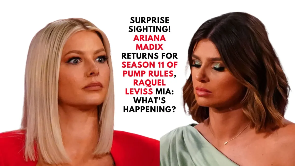 Surprise Sighting! Ariana Madix Returns for Season 11 of Pump Rules, Raquel Leviss MIA: What's Happening?