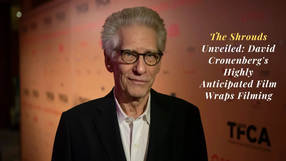 The Shrouds Unveiled: David Cronenberg's Highly Anticipated Film Wraps Filming
