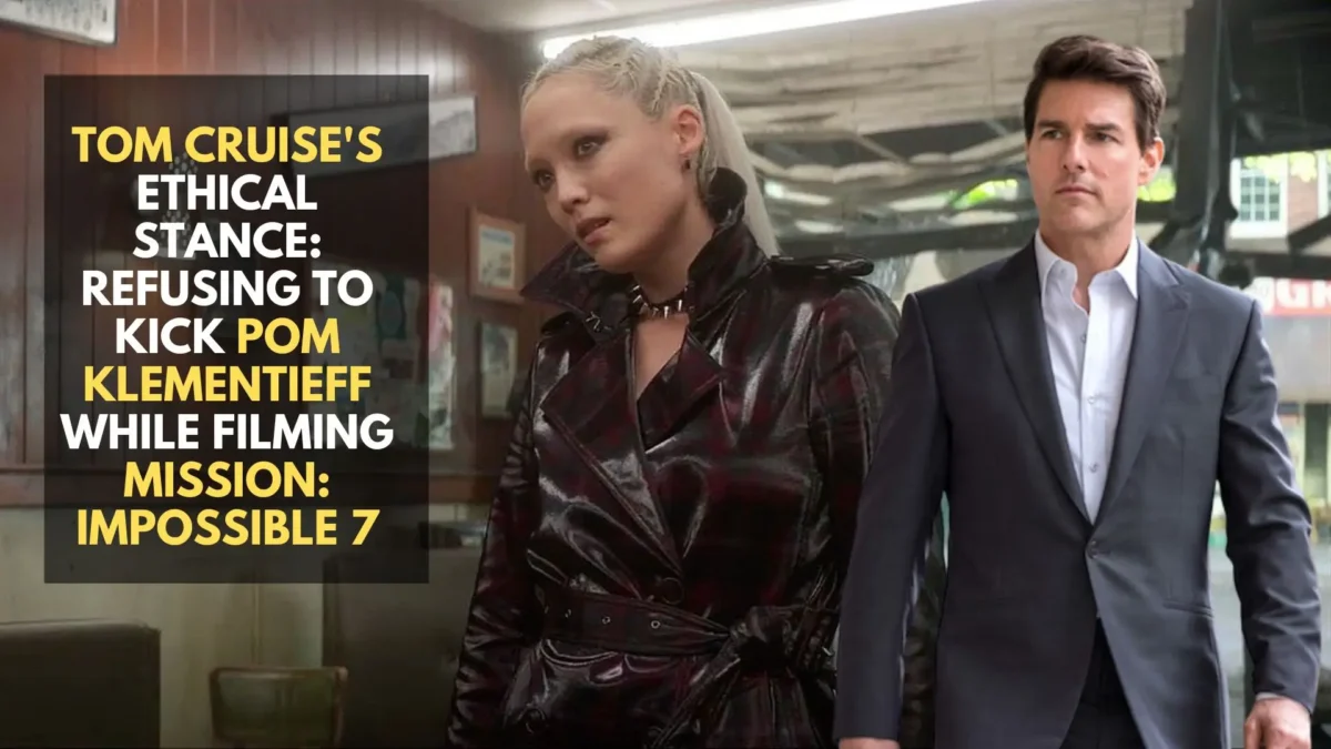 Tom Cruise's Ethical Stance: Refusing to Kick Pom Klementieff While Filming Mission: Impossible 7