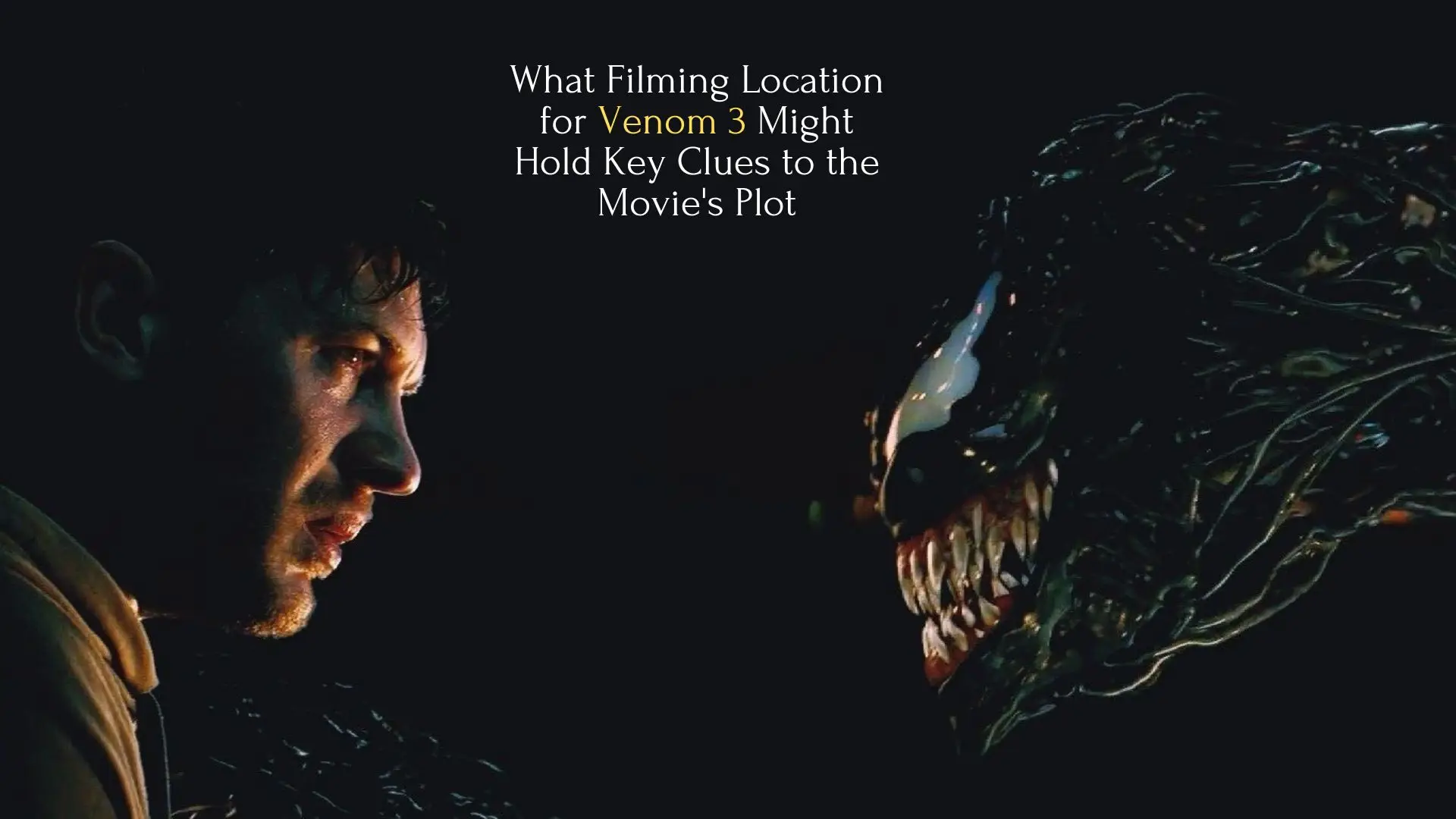 What Filming Location for Venom 3 Might Hold Key Clues to the Movie's Plot