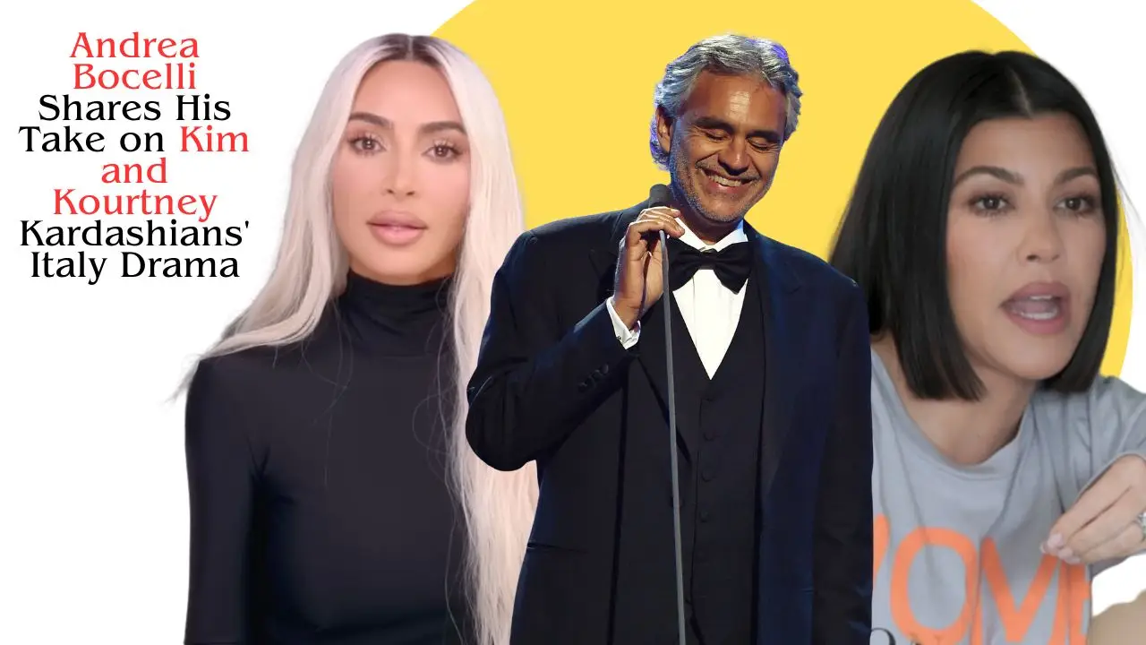 Andrea Bocelli Shares His Take on Kim and Kourtney Kardashians' Italy Drama