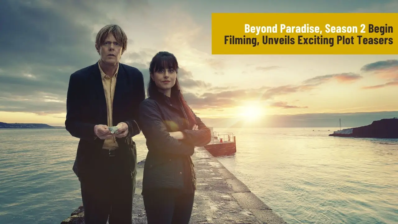 Beyond Paradise, Season 2 Begin Filming, Unveils Exciting Plot Teasers