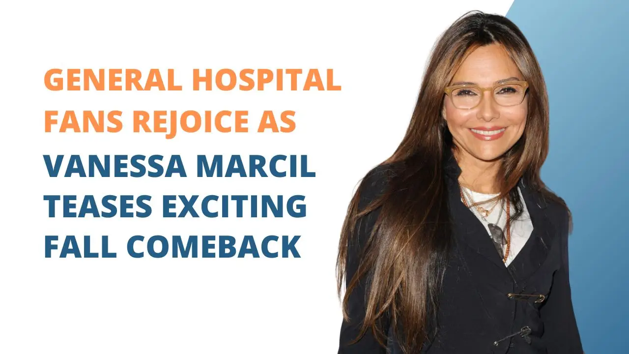 General Hospital Fans Rejoice as Vanessa Marcil Teases Exciting Fall Comeback