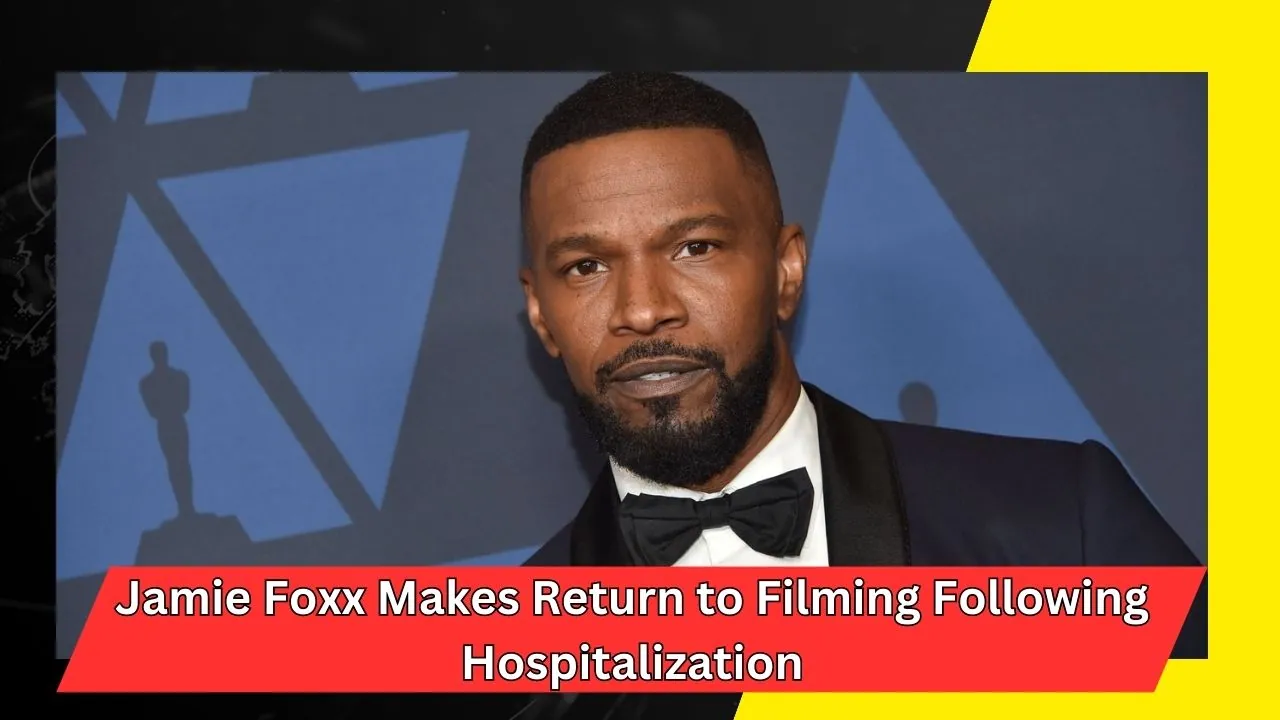 Jamie Foxx Makes Return to Filming Following Hospitalization
