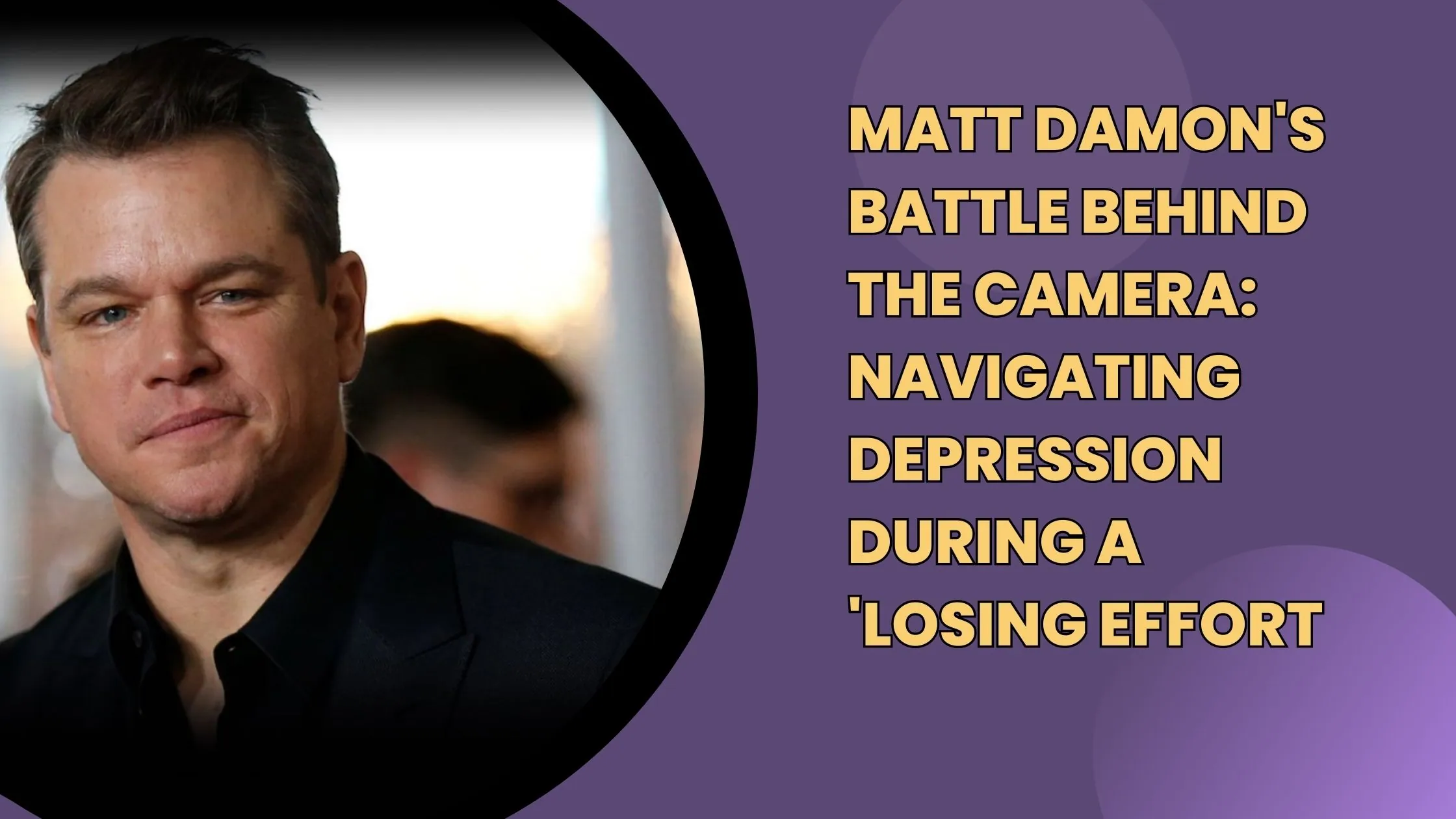 Matt Damon's Battle Behind the Camera: Navigating Depression during a 'Losing Effort