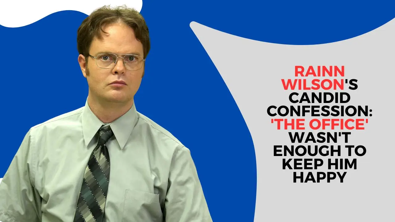 Rainn Wilson's Candid Confession: 'The Office' Wasn't Enough to Keep Him Happy