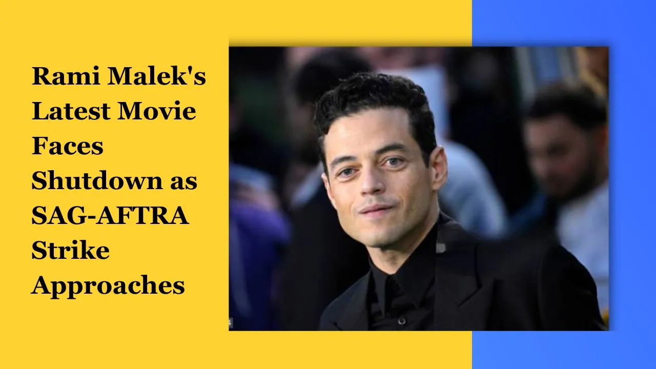 Rami Malek's Latest Movie Faces Shutdown as SAG-AFTRA Strike Approaches
