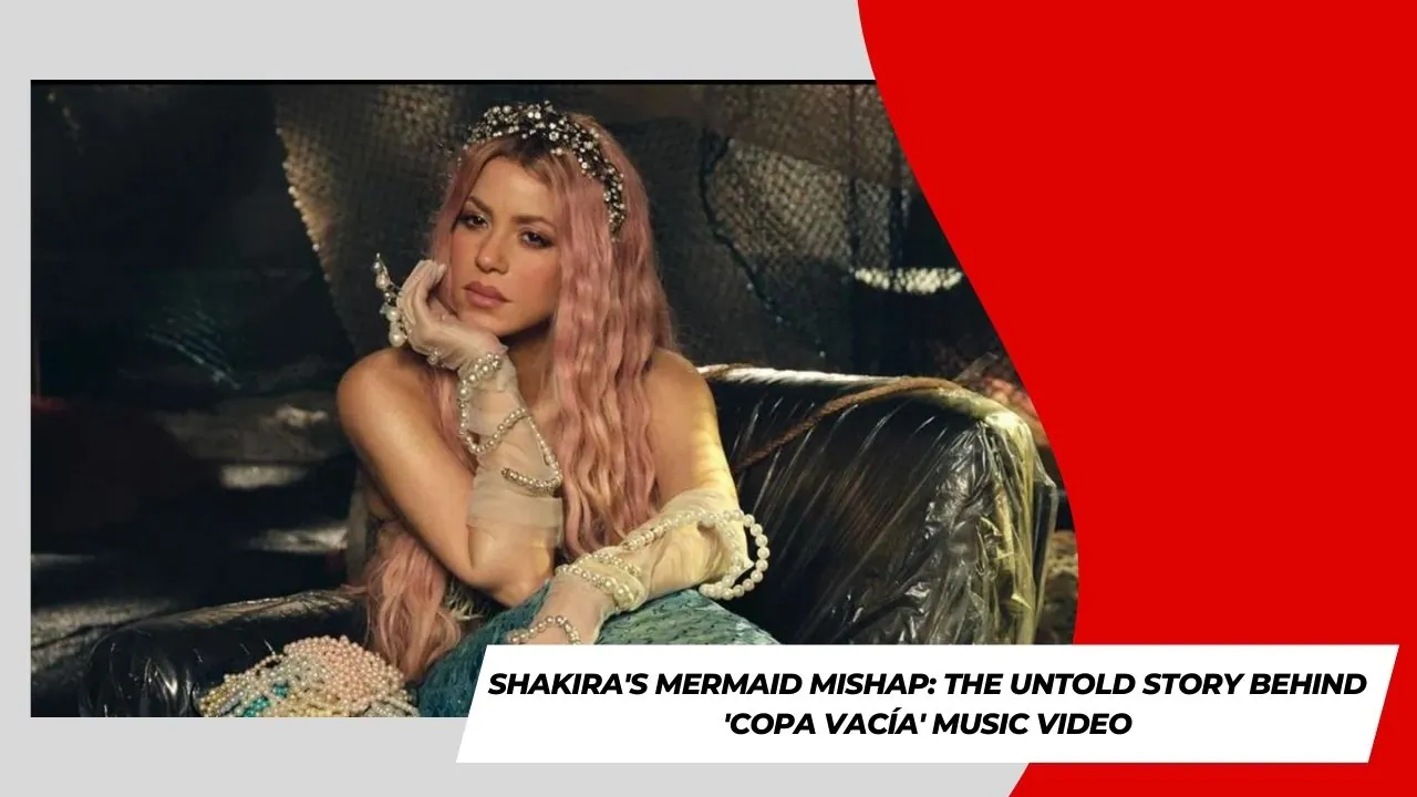Shakira's Mermaid Mishap The Untold Story Behind 'Copa Vacía' Music Video