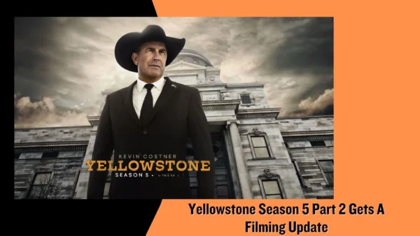 Yellowstone Season 5 Part 2 Gets A Filming Update