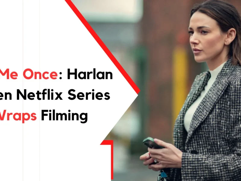 Fool Me Once Harlan Coben Netflix Series Wraps Filming