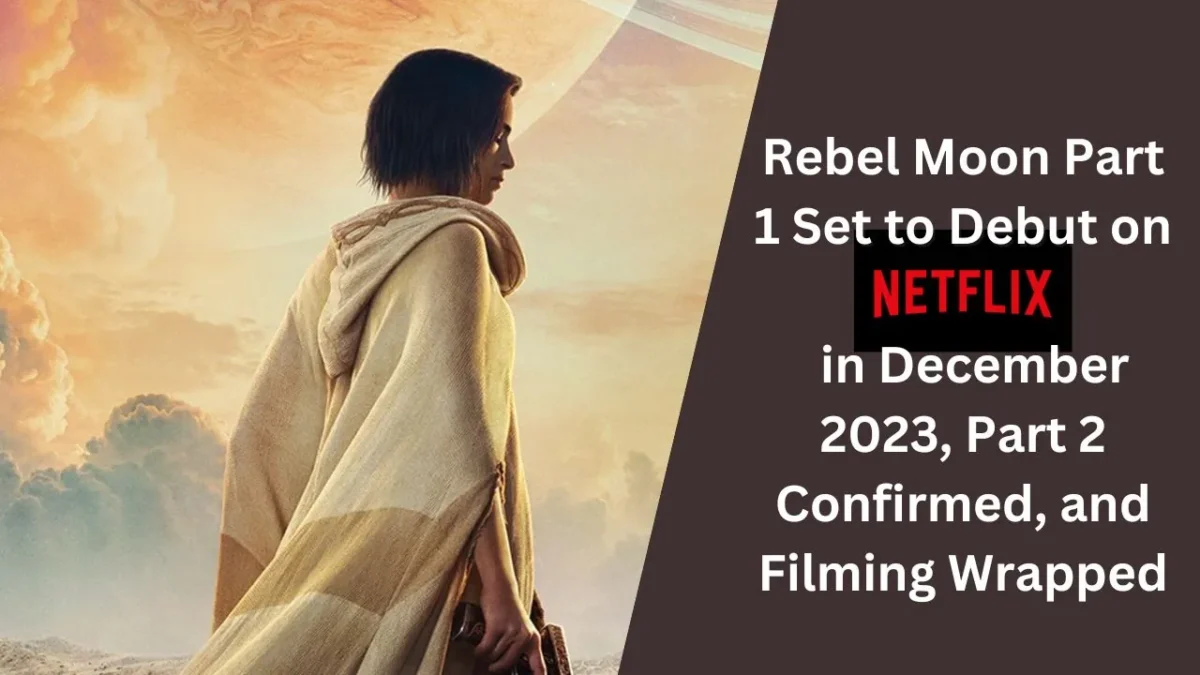 Rebel Moon Part 1 Set to Debut on Netflix in December 2023, Part 2 Confirmed, and Filming Wrapped