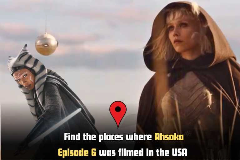 Find the places where Ahsoka Episode 6 was filmed in the USA