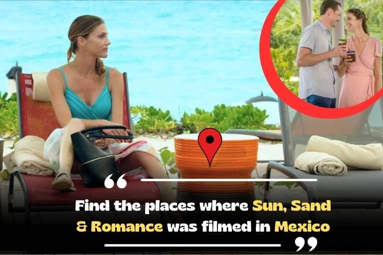 Find the places where Sun, Sand & Romance was filmed in Mexico