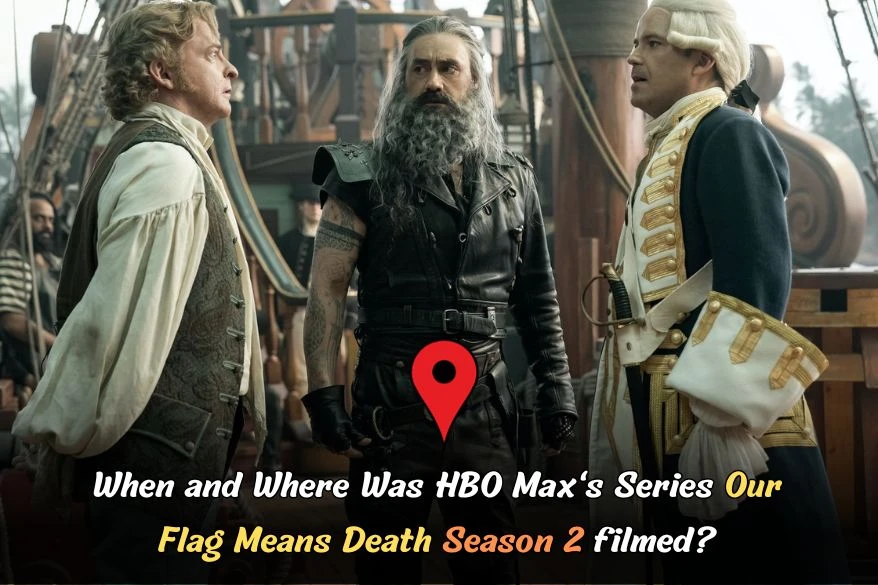 When and Where Was HBO Max's Series Our Flag Means Death Season 2 filmed
