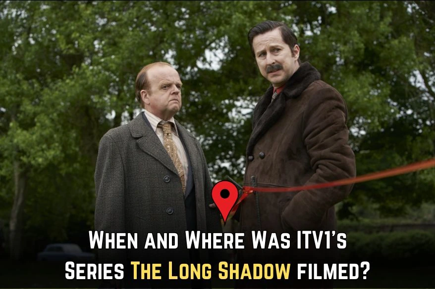 When and Where Was ITV1's Series The Long Shadow filmed