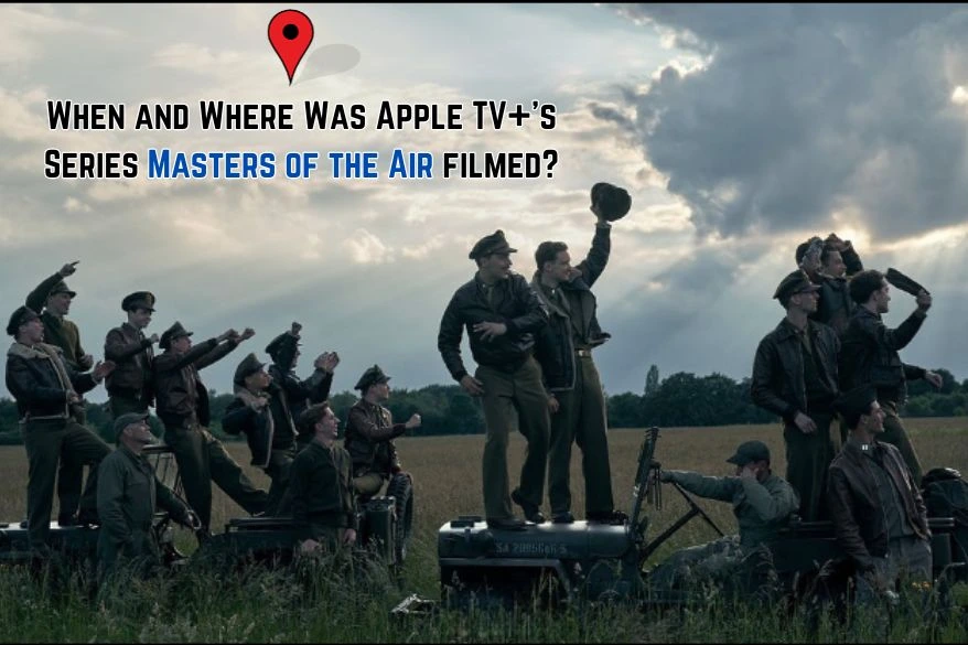 When and Where Was Apple TV+'s Series Masters of the Air filmed