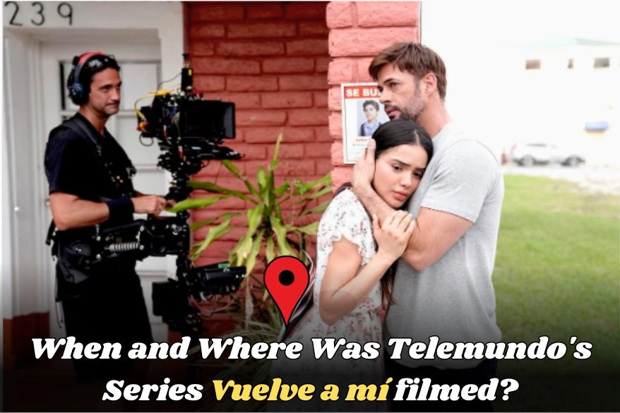 When and Where Was Telemundo's Series Vuelve a mí filmed